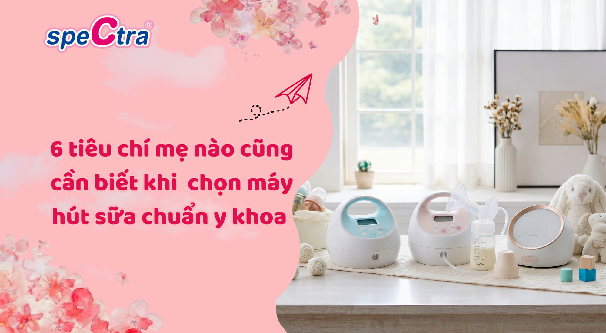 Cách chọn máy hút sữa chuẩn y khoa 2026: 6 tiêu chí mẹ nào cũng cần biết