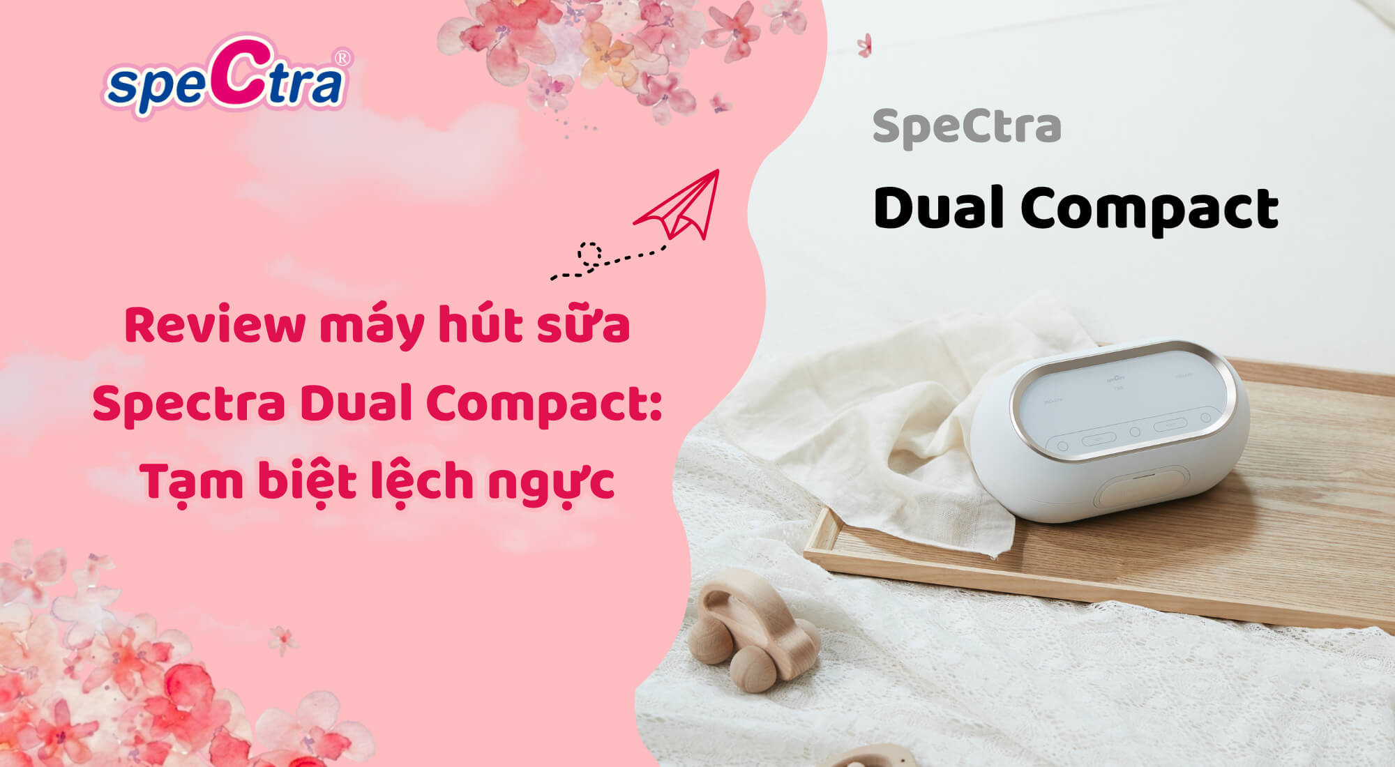 Review máy hút sữa Spectra Dual Compact chi tiết: Giải pháp trị ngực lệch 2026